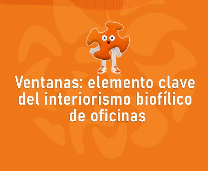 Ventanas elemento clave del interiorismo biofílico de oficinas